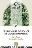 Les fichiers de police et de gendarmerie by Alain Bauer & Christophe Soullez