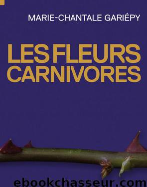 Les fleurs carnivores by Marie-Chantale Gariépy