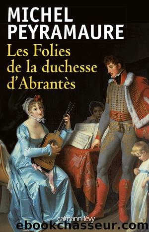 Les folies de la duchesse d'AbrantÃ¨s by Michel Peyramaure