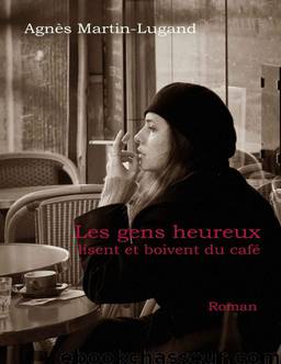 Les gens heureux lisent et boivent du café (French Edition) by Martin-Lugand Agnès