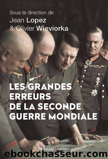 Les grandes erreurs de la seconde guerre mondiale by Jean Lopez & Olivier Wieviorka & Collectif