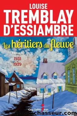 Les hÃ©ritiers du fleuve, tome 4 : 1931-1939 by Louise Tremblay-D'Essiambre