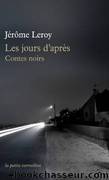 Les jours d'aprÃ¨s. Contes noirs by Jérôme Leroy