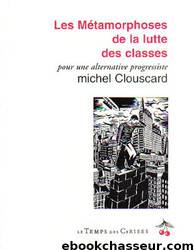 Les métamorphoses de la lutte des classes by Michel Clouscard