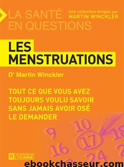 Les menstruations - Tout ce que vous avez toujours voulu savoir sans jamais avoir osé le demander by Martin Winckler