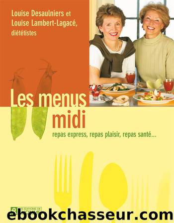 Les menus midi by Louise Desaulniers & Louise Lambert-Lagacé