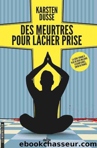 Les meurtres zen, tome 2 : Des meurtres pour lÃ¢cher prise by Karsten Dusse