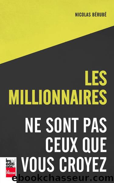 Les millionnaires ne sont pas ceux que vous croyez by Nicolas Bérubé