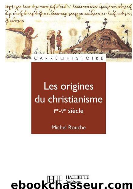 Les origines du christianisme (30 - 451) by Michel Rouche