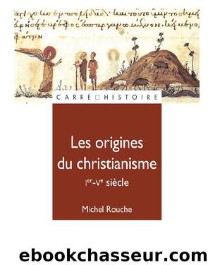 Les origines du christianisme 30 - 451 by Rouche Michel
