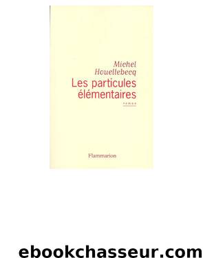 Les particules élémentaires by Houellebecq Michel