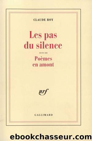 Les pas du silence - PoÃ¨mes en amont by Claude Roy