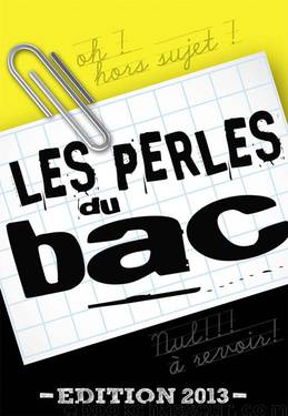 Les perles du bac - édition 2013 (French Edition) by Ophélie Aude