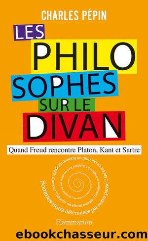 Les philosophes sur le divan ; Quand Freud rencontre Platon, Kant et Sartre by Charles Pépin