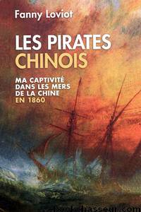 Les pirates chinois - Ma captivité dans les mers de la Chine en 1860 by Fanny Loviot
