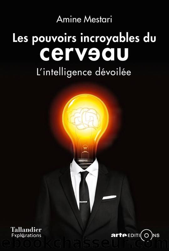Les pouvoirs incroyables du cerveau: L'intelligence dÃ©voilÃ©e by Amine Mestari
