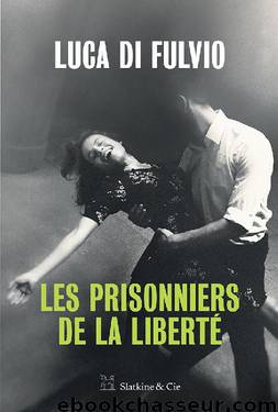 Les prisonniers de la liberté by Di Fulvio Luca