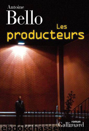 Les producteurs by Antoine Bello