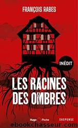 Les racines des ombres by François Rabes