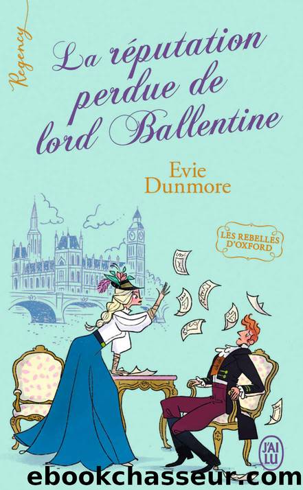 Les rebelles d'Oxford 2 - La rÃ©putation perdue de lord Ballentine - Evie Dunmore by Evie Dunmore