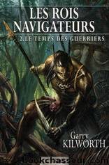 Les rois navigateurs 02 - Le temps des guerriers by Kilworth Garry