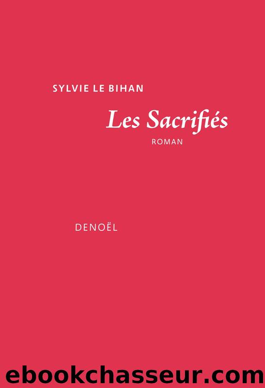 Les sacrifiÃ©s by Le Bihan Sylvie & Sylvie Le Bihan
