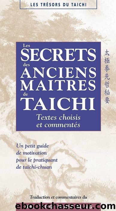 Les secrets des maîtres anciens de taïchi by Jwing-Ming