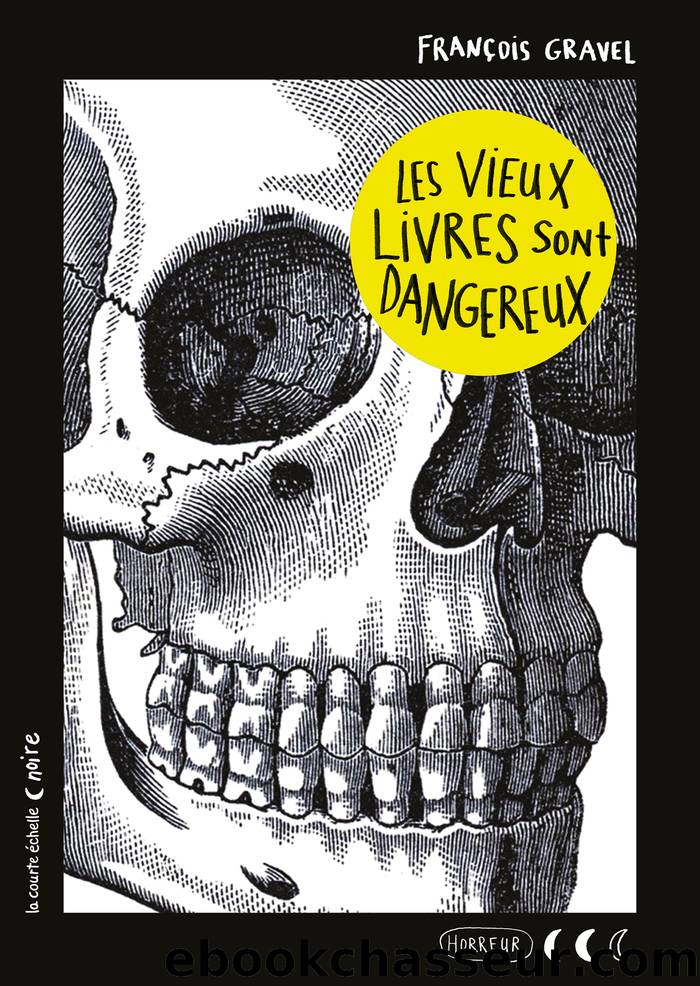 Les vieux livres sont dangereux by François Gravel