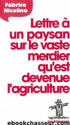 Lettre à un paysan sur le vaste merdier qu'est devenue l'agriculture by Nicolino Fabrice