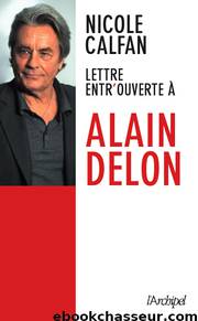 Lettre entrouverte à Alain Delon - Nicole Calfan by Biographies