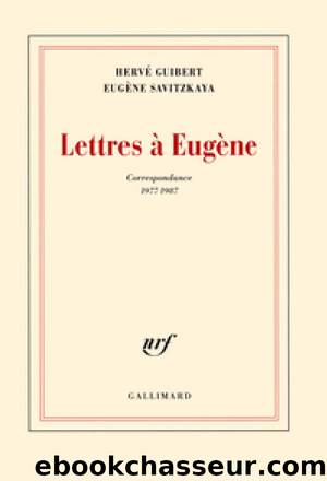 Lettres Ã  EugÃ¨ne (Correspondance 1977-1987) by Hervé Guibert & Eugène Savitzkaya