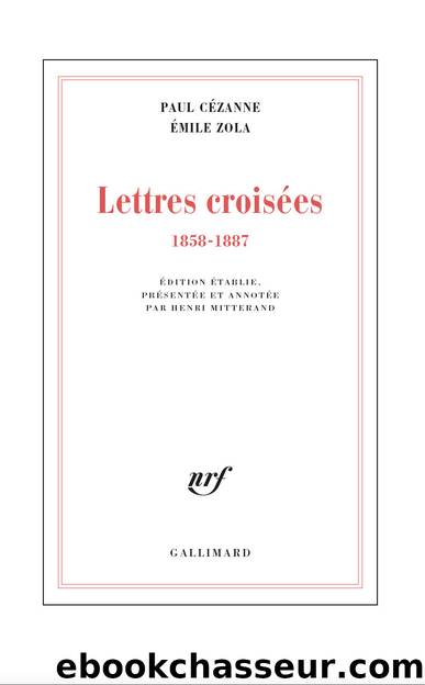 Lettres croisées (1858-1887) by Paul Cézanne & Émile Zola