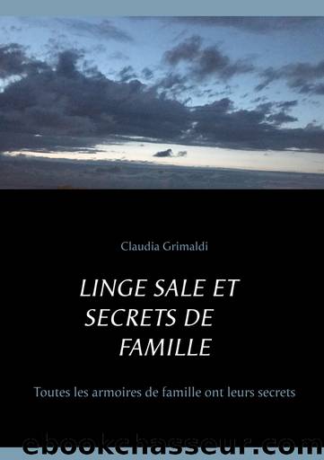 Linge sale et secrets de famille by Claudia Grimaldi
