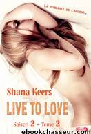 Live to love - Saison 2 - Tome 2 by Shana Keers