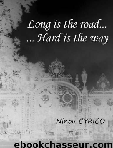 Long is the road... ...Hard is the way by Ninou Cyrico