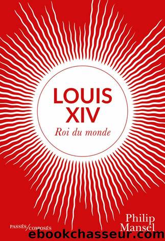 Louis XIV by Philip Mansel