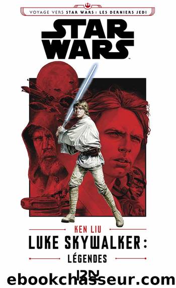 Luke Skywalker : LÃ©gendes by Ken Liu