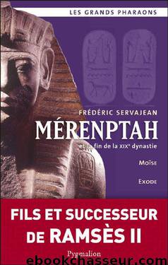 Mérenptah et la fin de la XIXe dynastie: Moïse, Exode, la reine Taousert by Servajean Frédéric