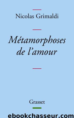 Métamorphoses de l'amour (Essais Français) (French Edition) by Grimaldi Nicolas