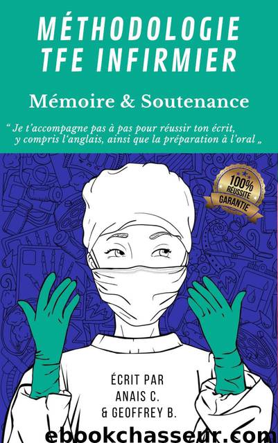 Méthodologie TFE Infirmier: Réussir le mémoire et la soutenance (French Edition) by B Geoffrey & C Anaïs