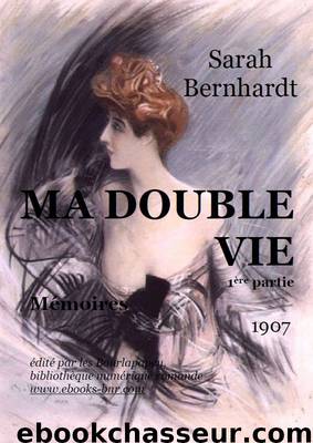 MA DOUBLE VIE PARTIE 1 by Sarah Bernhardt
