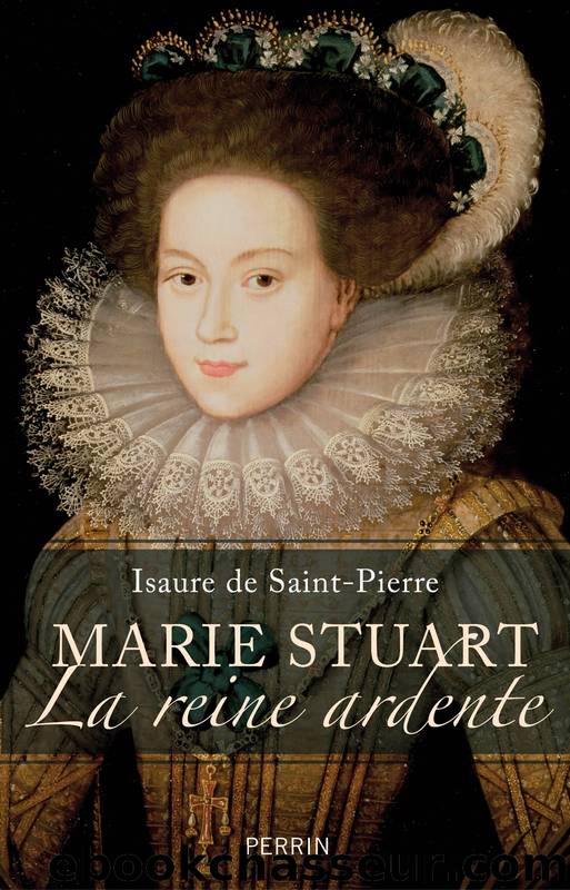 MARIE STUART LA REINE ARDENTE by De Saint Pierre Isaure & De Saint Pierre Isaure
