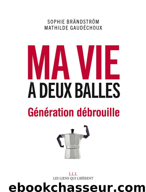 Ma vie à deux balles : Génération débrouille by Brändström Sophie & Gaudéchoux Mathilde