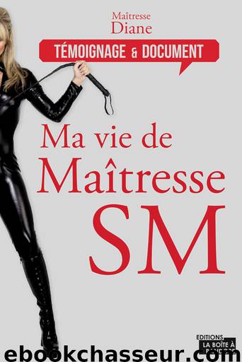 Ma vie de maîtresse SM by Maîtresse Diane