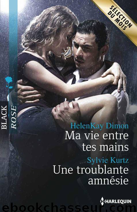 Ma vie entre tes mains - Une troublante amnésie (Black Rose) (French Edition) by Dimon HelenKay & Kurtz Sylvie