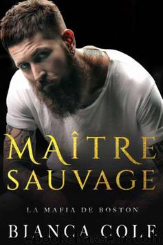 MaÃ®tre Sauvage: Une romance sombre mafia (La Mafia de Boston) (French Edition) by Bianca Cole