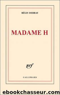 Madame H. by Debray Regis