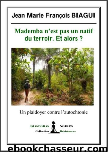 Mademba N'est Pas un Natif du Terroir. et Alors ? by Biagui Jean Marie François;