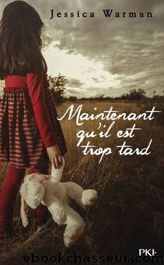 Maintenant qu'il est trop tard (French Edition) by Jessica Warman