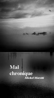 Mal chronique by Michel Moretti
